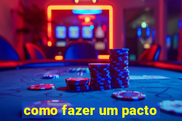 como fazer um pacto